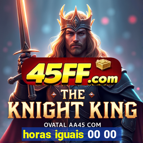 horas iguais 00 00